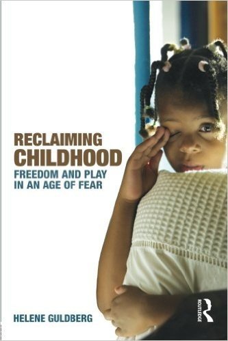 Reclaiming Childhood: Freedom and Play in an Age of Fear