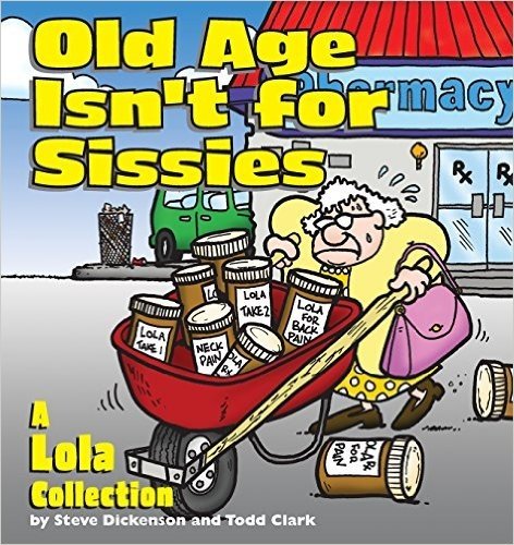 Old Age Isn't for Sissies: A Loal Collection