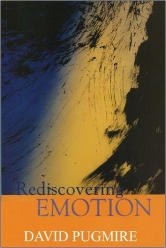 Rediscovering Emotion: Emotion and the Claims of Feeling