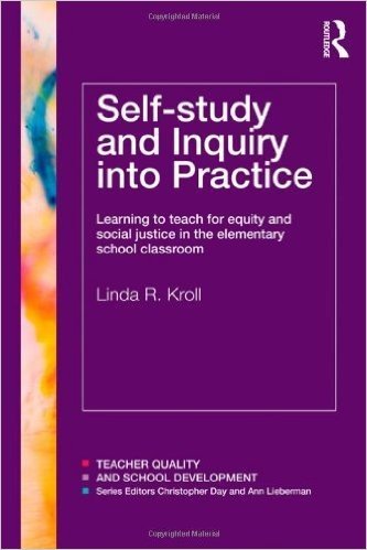 Self-study and Inquiry into Practice: Learning to teach for equity and social justice in the elementary school classroom