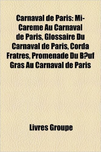 Carnaval de Paris: Mi-Careme Au Carnaval de Paris, Glossaire Du Carnaval de Paris, Corda Fratres, Promenade Du B Uf Gras Au Carnaval de Paris