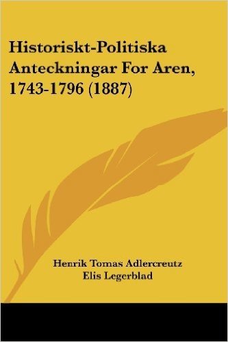 Historiskt-Politiska Anteckningar for Aren, 1743-1796 (1887)