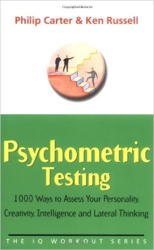 Psychometric Testing: 1000 Ways to Assess Your Personality, Creativity, Intelligence and Lateral Thinking