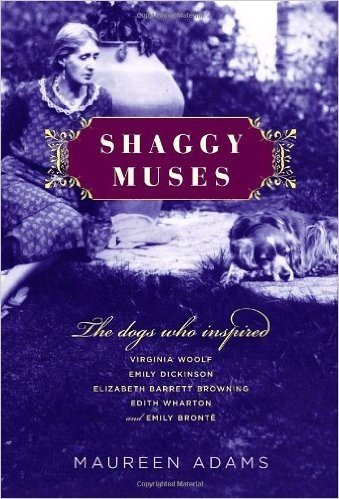 Shaggy Muses: The Dogs Who Inspired Virginia Woolf, Emily Dickinson, Elizabeth Barrett Browning, Edith Wharton, and Emily Bront