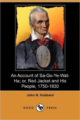An Account of Sa-Go-Ye-Wat-Ha; Or, Red Jacket and His People, 1750-1830 (Dodo Press)