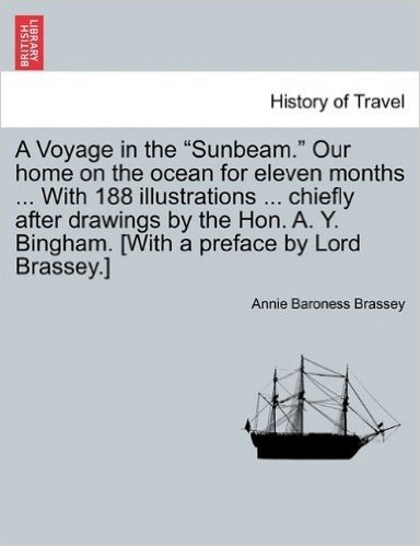 A Voyage in the Sunbeam. Our Home on the Ocean for Eleven Months ... with 188 Illustrations ... Chiefly After Drawings by the Hon. A. Y. Bingham. [With a Preface by Lord Brassey.] Vol.IV