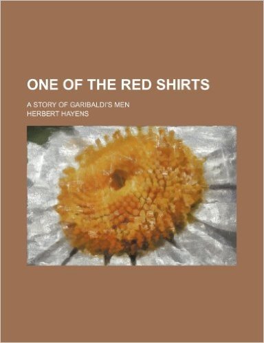 One of the Red Shirts; A Story of Garibaldi's Men