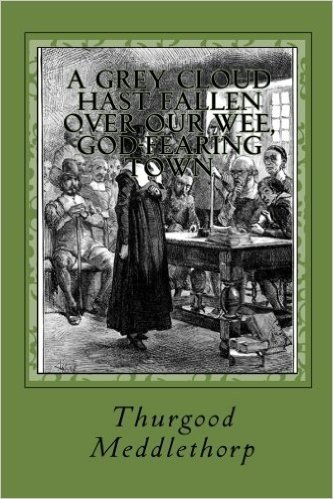 A Grey Cloud Hast Fallen over Our Wee, God-fearing Town: A Timeless Tale of Perseverance, Faith and Conviction in the Midst of a Strange and Menacing Foreign Continent