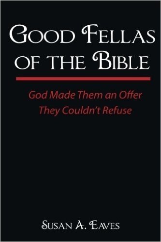 Good Fellas of the Bible: God Made Them an Offer They Couldn't Refuse