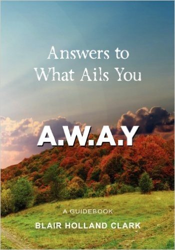 Answers to What Ails You: A.w.a.y