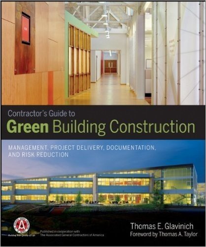 Contractors Guide to Green Building Construction: Management, Project Delivery, Documentation, and Risk Reduction