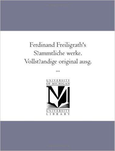 Ferdinand Freiligrath's Sfammtliche Werke. Vollstfandige Original Ausg. Avol. 5