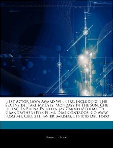 Articles on Best Actor Goya Award Winners, Including: The Sea Inside, Take My Eyes, Mondays in the Sun, Che (Film), La Buena Estrella, Ay Carmela! (Fi