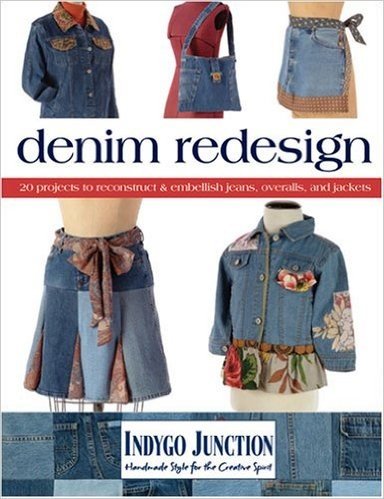 Denim Redesign: 20 Projects to Reconstruct & Embellish Jeans, Overalls, and Jackets