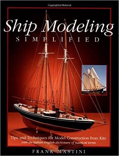 Ship Modeling Simplified: Tips and Techniques for Model Construction from Kits