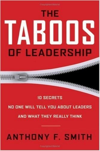 The Taboos of Leadership: The 10 Secrets No One Will Tell You About Leaders and What They Really Think