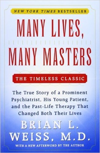 Many Lives, Many Masters: The True Story of a Prominent Psychiatrist, His Young Patient, and the Past-Life Therapy That Changed Both Their Lives