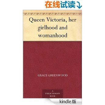 Queen Victoria, her girlhood and womanhood