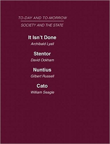 Today and Tomorrow Volume 15 Society & the State: It Isn't Done: Taboos Among the British Islanders Stentor or the Press of Today and Tomorrow Nuntius or the Future of Advertising Cato or the Future of Censorship