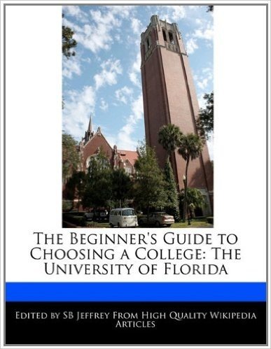 The Beginner's Guide to Choosing a College: The University of Florida
