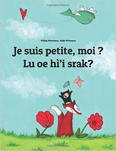 Je Suis Petite, Moi ? Lu Oe Hì’i Srak?: Un Livre D'images Pour Les Enfants Français-na'vi