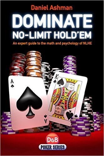 Dominate No-limit Hold'em: A Guide to the Math and Psychology of NLHE