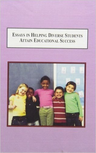 Essays in Helping Diverse Students Attain Educational Success: When the Classroom Isn't White and Middle Class
