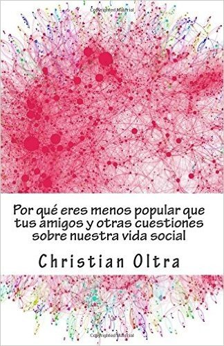 Por qué eres menos popular que tus amigos y otras cuestiones sobre nuestra vida social / Why are you less popular than your friends and other questions about our social life