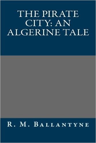 The Pirate City: An Algerine Tale