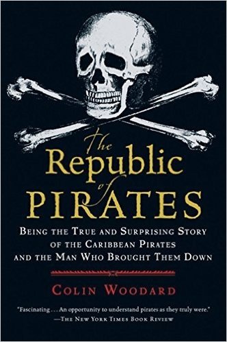 The Republic of Pirates: Being the True and Surprising Story of the Caribbean Pirates and the Man Who Brought Them Down