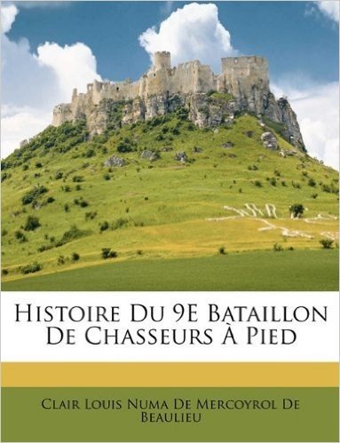 Histoire Du 9e Bataillon de Chasseurs a Pied