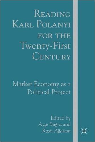 Reading Karl Polanyi for the Twenty-First Century: Market Economy as a Political Project