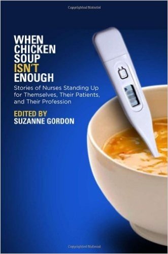 When Chicken Soup isn't Enough: Stories of Nurses Standing Up for Themselves, Their Patients, and Their Profession