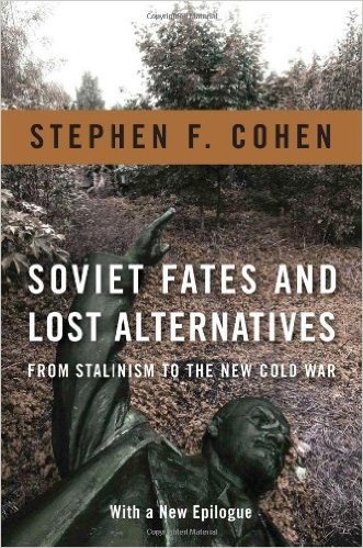 Soviet Fates and Lost Alternatives: From Stalinism to the New Cold War