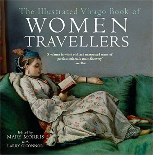 The Illustrated Virago Book of Women Travellers