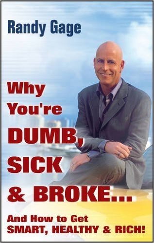 Why You're Dumb, Sick & Broke...And How to Get Smart, Healthy & Rich!