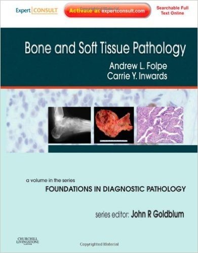 Bone and Soft Tissue Pathology: A Volume in the Foundations in Diagnostic Pathology Series,  Expert Consult - Online and Print, 1e