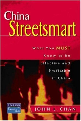 China Streetsmart: What You MUST Know to be Effective and Profitable in China