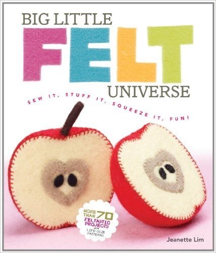 Big Little Felt Universe: Sew It, Stuff It, Squeeze It, Fun!