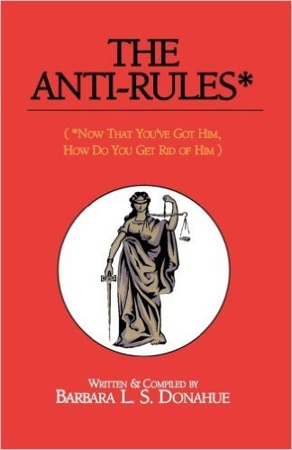 The Anti-Rules*: (*Now That You've Got Him, How Do You Get Rid of Him)