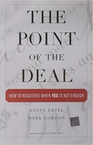 The Point of the Deal: How to Negotiate When Yes Is Not Enough