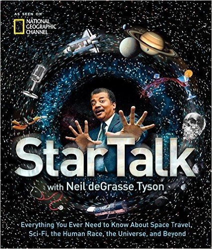 StarTalk: Everything You Ever Need to Know About Space Travel, Sci-Fi, the Human Race, the Universe, and Beyond