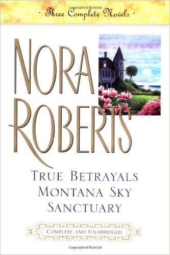 True Betrayals; Montana Sky; Sanctuary: Three Complete Novels