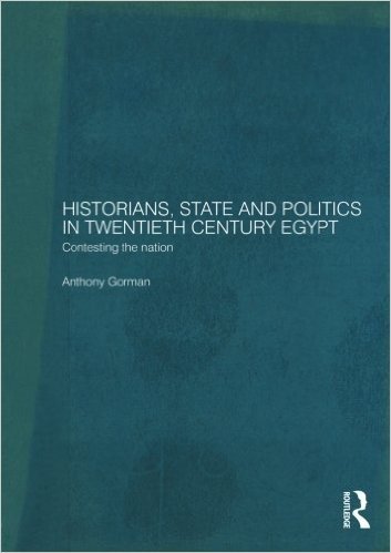Historians, State and Politics in Twentieth Century Egypt: Contesting the Nation