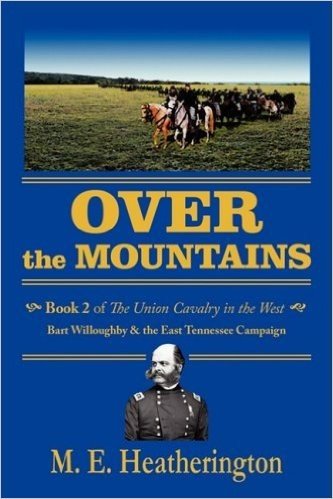 Over the Mountains: Book 2 of the Union Cavalry in the West 0 Bart Willoughby & the East Tennessee Campaign