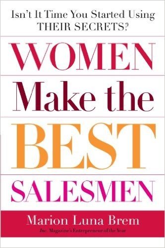 Women Make the Best Salesmen: Isn't it Time You Started Using their Secrets