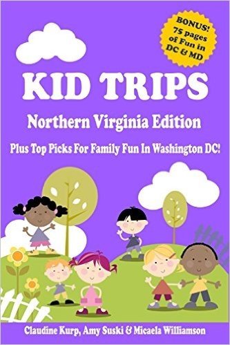 Kid Trips Northern Virginia: Plus Top Picks for Family Fun in Washington DC!