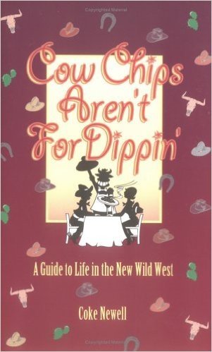 Cow Chips Aren't For Dippin': A Guide to Life in the New Wild West