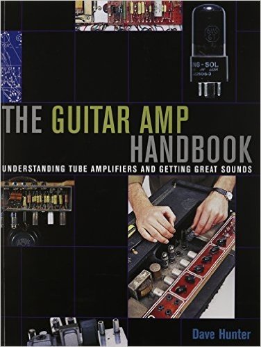 The Guitar Amp Handbook: Understanding Tube Amplifiers and Getting Great Sounds