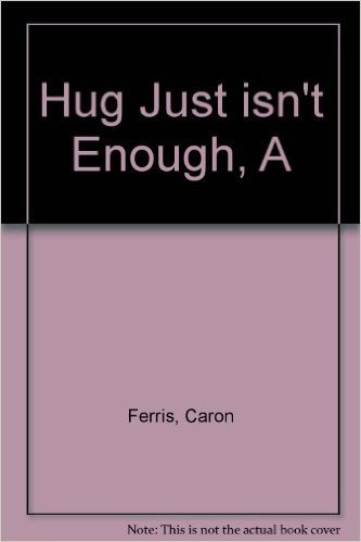 Hug Just Isn't Enough